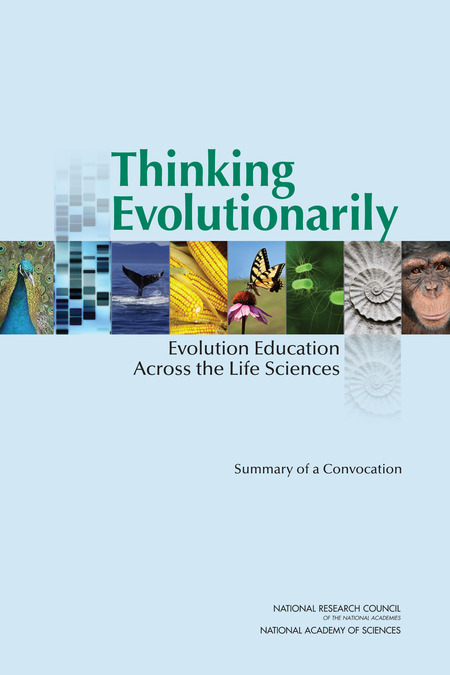 Thinking Evolutionarily:Evolution Education Across the Life Sciences:Summary of a Convocation
