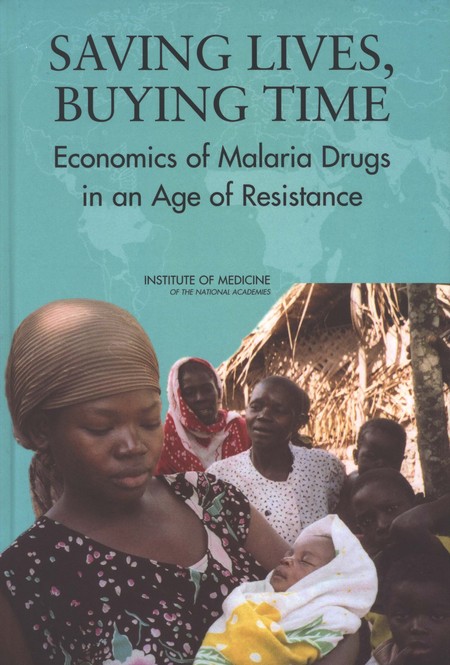 Cover of  Saving Lives, Buying Time: Economics of Malaria Drugs in an Age of Resistance (2004), from the National Academies Press