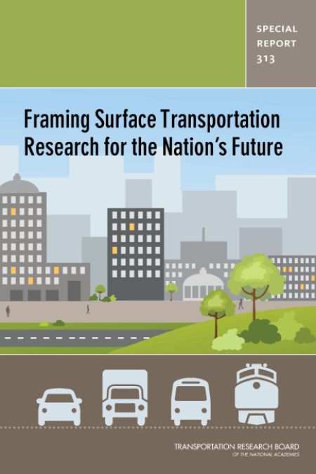 TRB Special Report 313: Framing Surface Transportation Research for the Nation's Future 