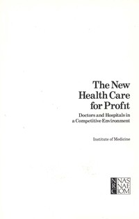The New Health Care for Profit: Doctors and Hospitals in a Competitive Environment