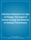 Link to Catalog page for Infectious Diseases in an Age of Change: The Impact of Human Ecology and Behavior on Disease Transmission