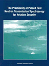 Link to Catalog page for The Practicality of Pulsed Fast Neutron Transmission Spectroscopy for Aviation Security 