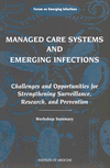 Link to Catalog page for Managed Care Systems and Emerging Infections: Challenges and Opportunities for Strengthening Surveillance, Research, and Prevention, Workshop Summary