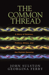 Link to Catalog page for The Common Thread: A Story of Science, Politics, Ethics, and the Human Genome