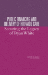 Link to Catalog page for Public Financing and Delivery of HIV/AIDS Care:  Securing the Legacy of Ryan White