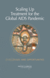 Link to Catalog page for Scaling Up Treatment for the Global AIDS Pandemic:  Challenges and Opportunities