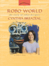 Link to Catalog page for Robo World:  The Story of Robot Designer Cynthia Breazeal