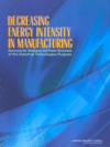 Link to Catalog page for Decreasing Energy Intensity in Manufacturing:  Assessing the Strategies and Future Directions of the Industrial Technologies Program