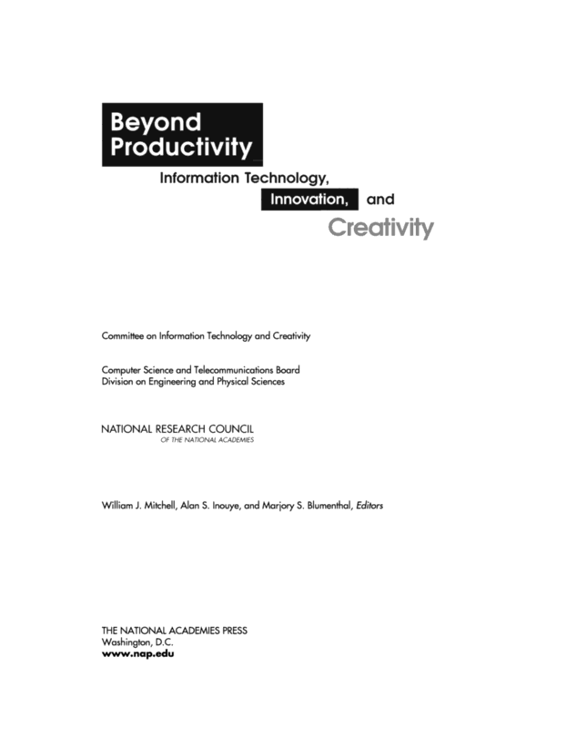 Beyond Productivity: Information, Technology, Innovation, and Creativity Alan S. Inouye, Committee On Information Technology, Creativity, Marjory S. Blumenthal, National Research Council, William J. Mitchell