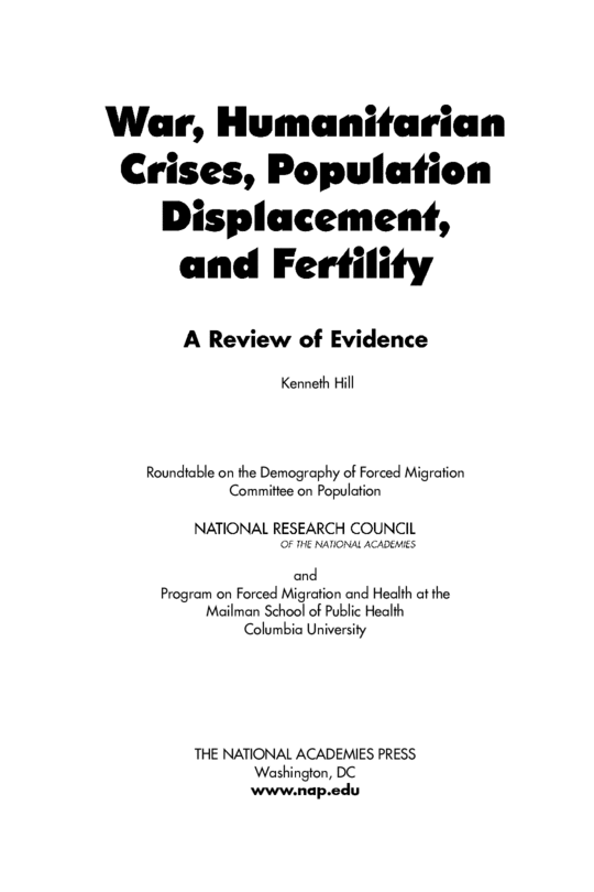 War, Humanitarian Crises, Population Displacement, and Fertility: A Review of Evidence Health At The Mailman School Of Public Health Columbia Universit, Kenneth Hill, National Research Council, Program On Forced Migration, Roundtable On The Demography Of Forced Migration