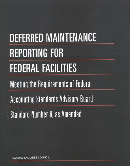 Deferred Maintenance Reporting for Federal Facilities: Meeting the Requirements of Federal Accounting Standards Advisory Board Standard Number 6, as Amended
