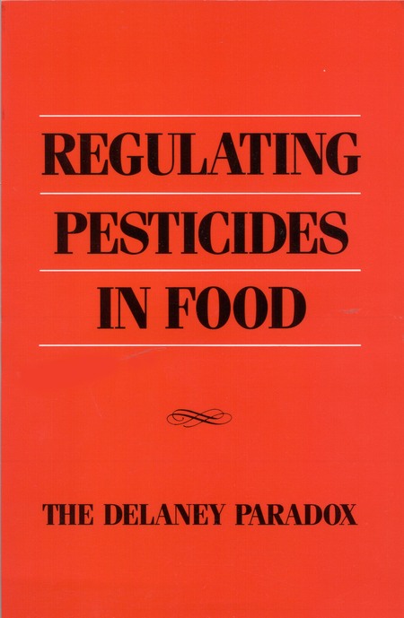 Regulating Pesticides in Food: The Delaney Paradox