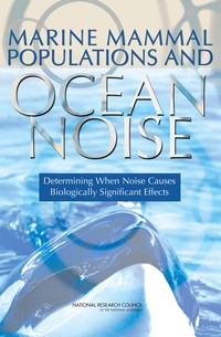 Marine Mammal Populations and Ocean Noise: Determining When Noise Causes Biologically Significant Effects
