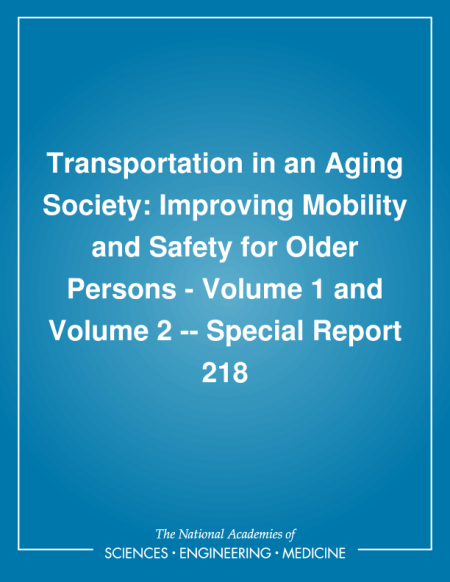 Transportation in an Aging Society: Improving Mobility and Safety for Older Persons - Volume 1 and Volume 2 -- Special Report 218