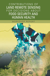 Contributions of Land Remote Sensing for Decisions About Food Security and Human Health: Workshop Report