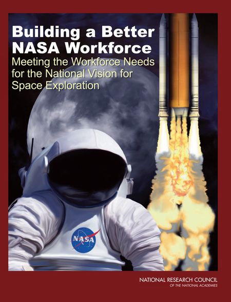 Building a Better NASA Workforce: Meeting the Workforce Needs for the National Vision for Space Exploration