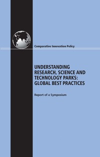 Understanding Research, Science and Technology Parks: Global Best Practices: Report of a Symposium