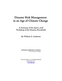 Disaster Risk Management in an Age of Climate Change: A Summary of the April 3, 2008 Workshop of the Disasters Roundtable