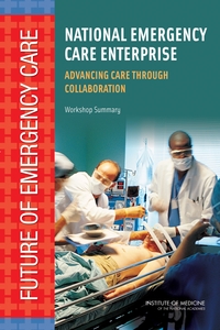 National Emergency Care Enterprise: Advancing Care Through Collaboration: Workshop Summary