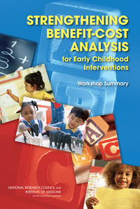 Strengthening Benefit-Cost Analysis for Early Childhood Interventions: Workshop Summary