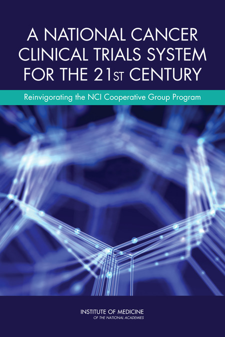 A National Cancer Clinical Trials System for the 21st Century: Reinvigorating the NCI Cooperative Group Program