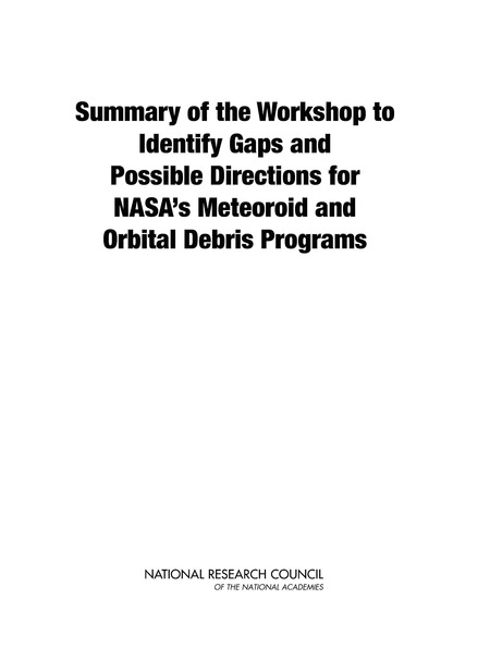 Summary of the Workshop to Identify Gaps and Possible Directions for NASA's Meteoroid and Orbital Debris Programs