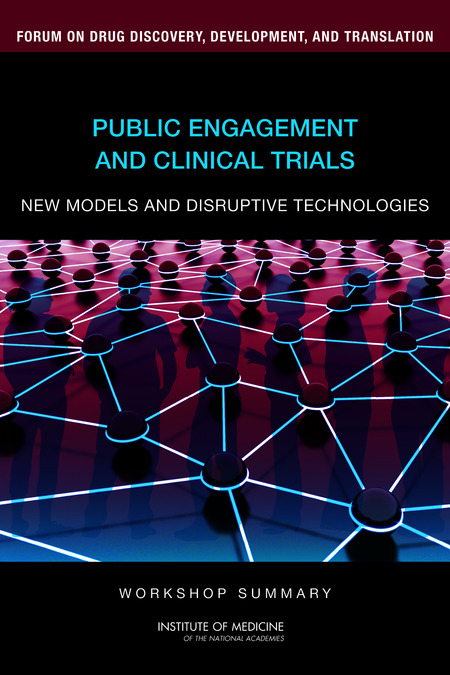 Public Engagement and Clinical Trials: New Models and Disruptive Technologies: Workshop Summary