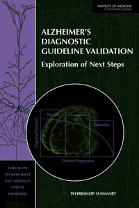 Alzheimer's Diagnostic Guideline Validation: Exploration of Next Steps: Workshop Summary