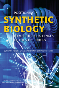 Positioning Synthetic Biology to Meet the Challenges of the 21st Century: Summary Report of a Six Academies Symposium Series