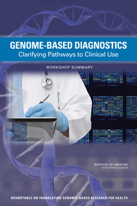 Genome-Based Diagnostics: Clarifying Pathways to Clinical Use: Workshop Summary