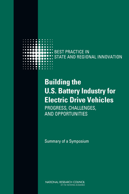 Building the U.S. Battery Industry for Electric Drive Vehicles: Progress, Challenges, and Opportunities: Summary of a Symposium