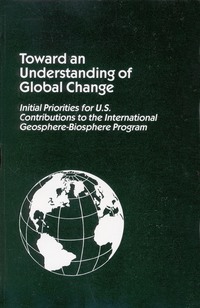 Toward an Understanding of Global Change: Initial Priorities for U.S. Contributions to the International Geosphere - Biosphere Program