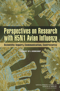 Perspectives on Research with H5N1 Avian Influenza: Scientific Inquiry, Communication, Controversy: Summary of a Workshop