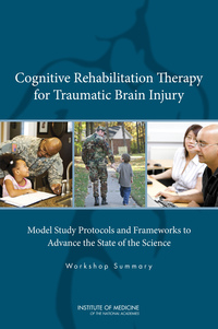 Cognitive Rehabilitation Therapy for Traumatic Brain Injury: Model Study Protocols and Frameworks to Advance the State of the Science: Workshop Summary