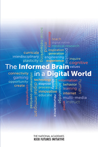 The National Academies Keck Future Initiative: The Informed Brain in a Digital World: Interdisciplinary Research Team Summaries