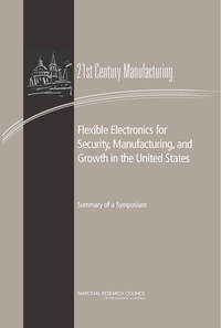 Flexible Electronics for Security, Manufacturing, and Growth in the United States: Summary of a Symposium
