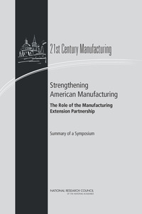 Strengthening American Manufacturing: The Role of the Manufacturing Extension Partnership: Summary of a Symposium