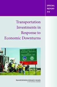 TRB Special Report 312: Transportation Investments in Response to Economic Downturns 