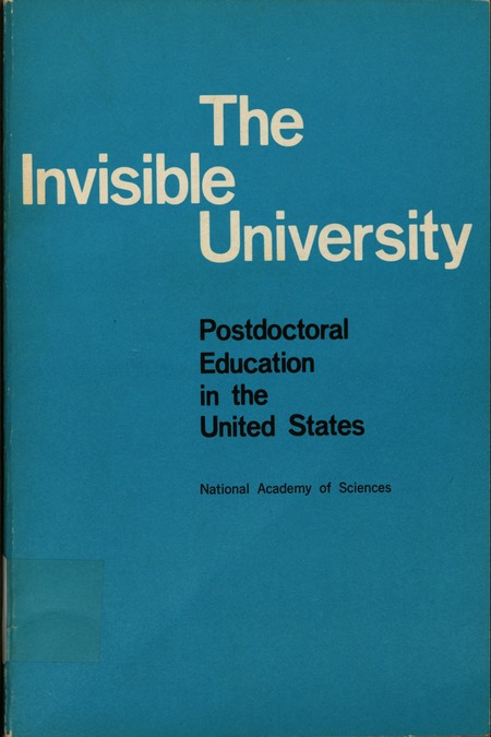 Cover:The Invisible University: Postdoctoral Education in the United States. Report of a Study Conducted Under the Auspices of the National Research Council. [Richard B. Curtis, Study Director]