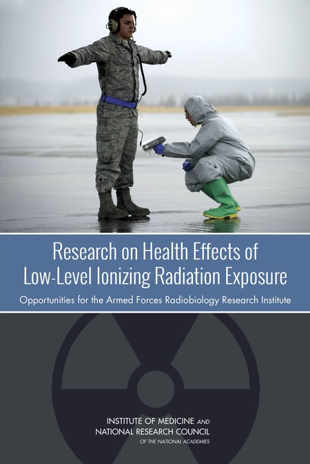 Cover:Research on Health Effects of Low-Level Ionizing Radiation Exposure: Opportunities for the Armed Forces Radiobiology Research Institute