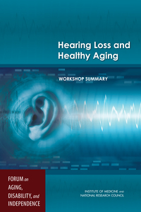Hearing Loss and Healthy Aging: Workshop Summary
