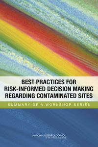 Best Practices for Risk-Informed Decision Making Regarding Contaminated Sites: Summary of a Workshop Series