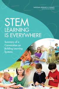 STEM Learning Is Everywhere: Summary of a Convocation on Building Learning Systems