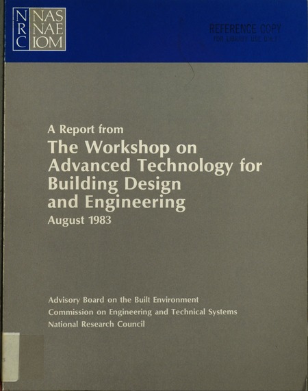 A Report From the Workshop on Advanced Technology for Building Design and Engineering, August 1983