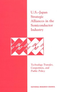 U.S.-Japan Strategic Alliances in the Semiconductor Industry: Technology Transfer, Competition, and Public Policy