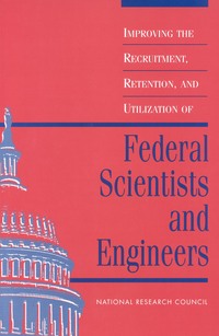 Cover Image: Improving the Recruitment, Retention, and Utilization of Federal Scientists and Engineers