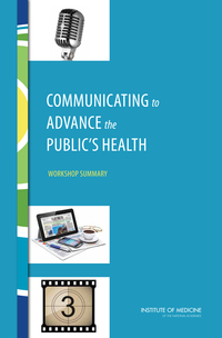 Communicating to Advance the Public's Health: Workshop Summary
