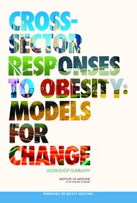 Cross-Sector Responses to Obesity: Models for Change: Workshop Summary