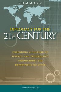 Diplomacy for the 21st Century: Embedding a Culture of Science and Technology Throughout the Department of State: Summary