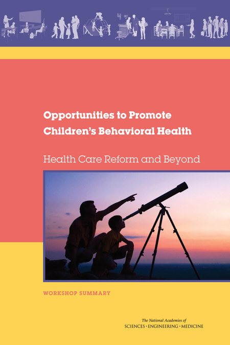 Opportunities to Promote Children's Behavioral Health: Health Care Reform and Beyond: Workshop Summary